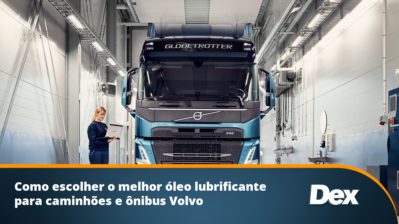 Como escolher o melhor óleo lubrificante para caminhões e ônibus Volvo