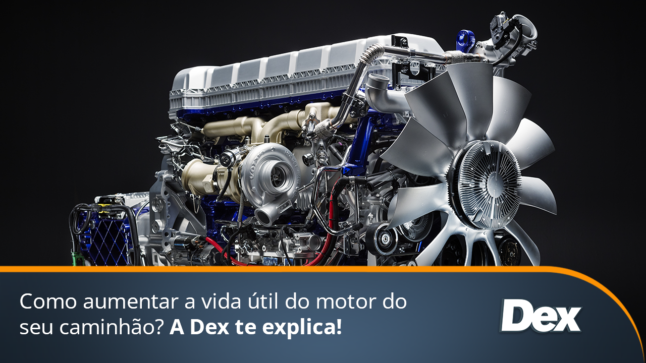 Como aumentar a vida útil do motor do seu caminhão? A Dex te explica!